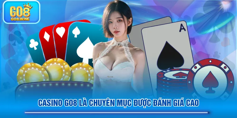Casino GO8 là chuyên mục được đánh giá cao