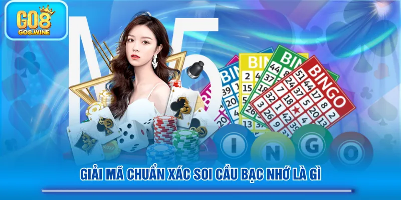 Giải mã chuẩn xác soi cầu bạc nhớ là gì