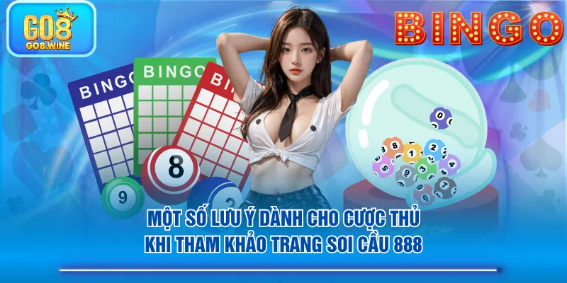 Một số lưu ý dành cho cược thủ khi tham khảo trang Soi Cầu 888