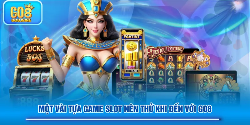 Một vài tựa game slot nên thử khi đến với GO8